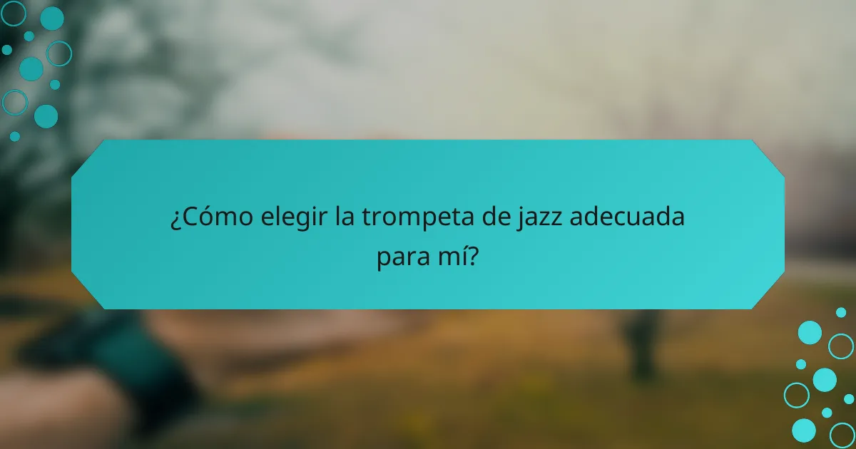 ¿Cómo elegir la trompeta de jazz adecuada para mí?