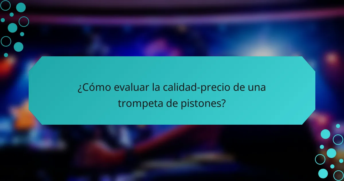 ¿Cómo evaluar la calidad-precio de una trompeta de pistones?