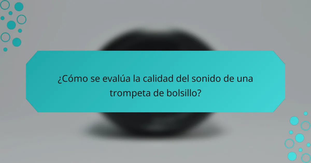 ¿Cómo se evalúa la calidad del sonido de una trompeta de bolsillo?