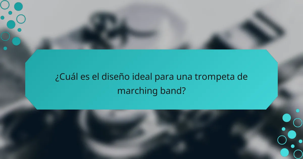 ¿Cuál es el diseño ideal para una trompeta de marching band?