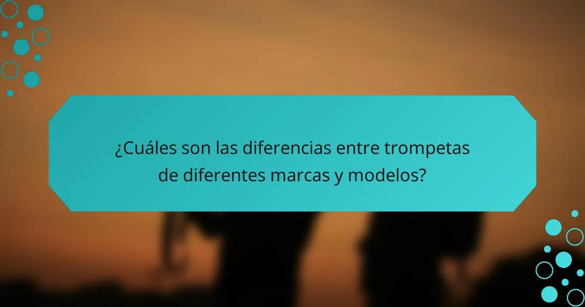 ¿Cuáles son las diferencias entre trompetas de diferentes marcas y modelos?