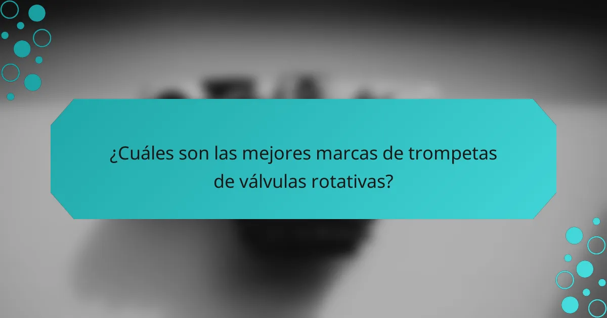 ¿Cuáles son las mejores marcas de trompetas de válvulas rotativas?