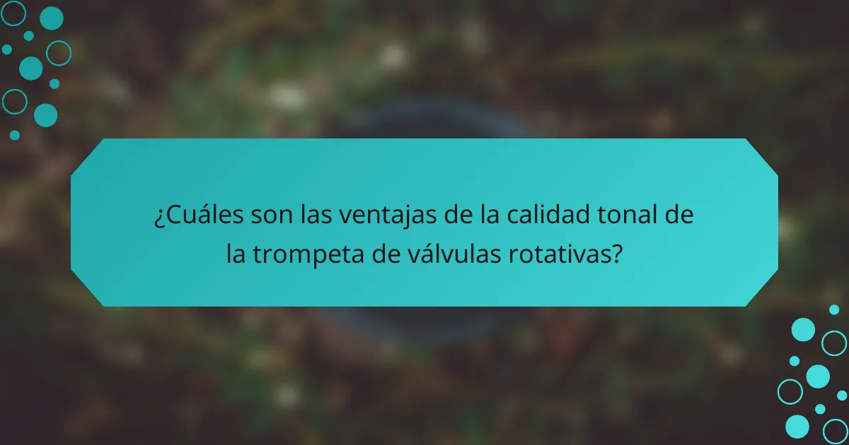 ¿Cuáles son las ventajas de la calidad tonal de la trompeta de válvulas rotativas?