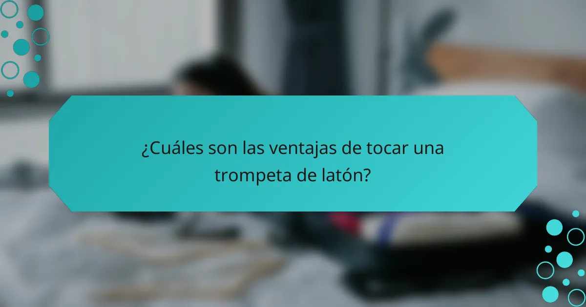 ¿Cuáles son las ventajas de tocar una trompeta de latón?