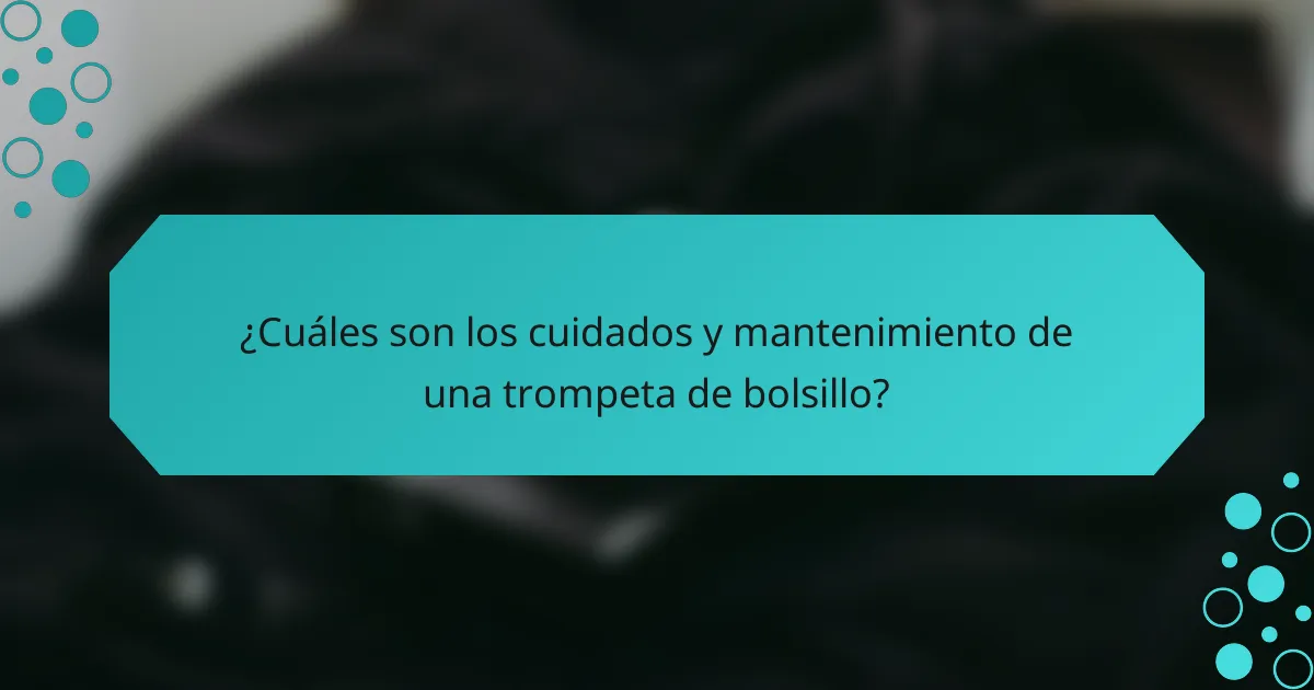 ¿Cuáles son los cuidados y mantenimiento de una trompeta de bolsillo?