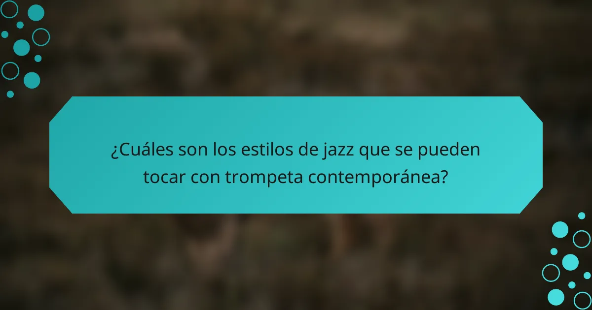 ¿Cuáles son los estilos de jazz que se pueden tocar con trompeta contemporánea?