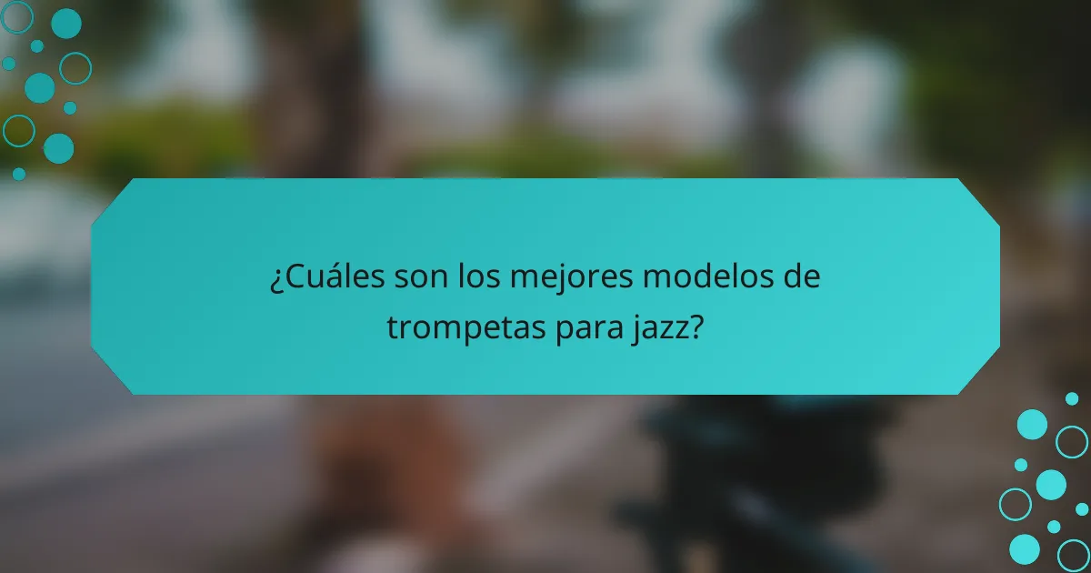 ¿Cuáles son los mejores modelos de trompetas para jazz?