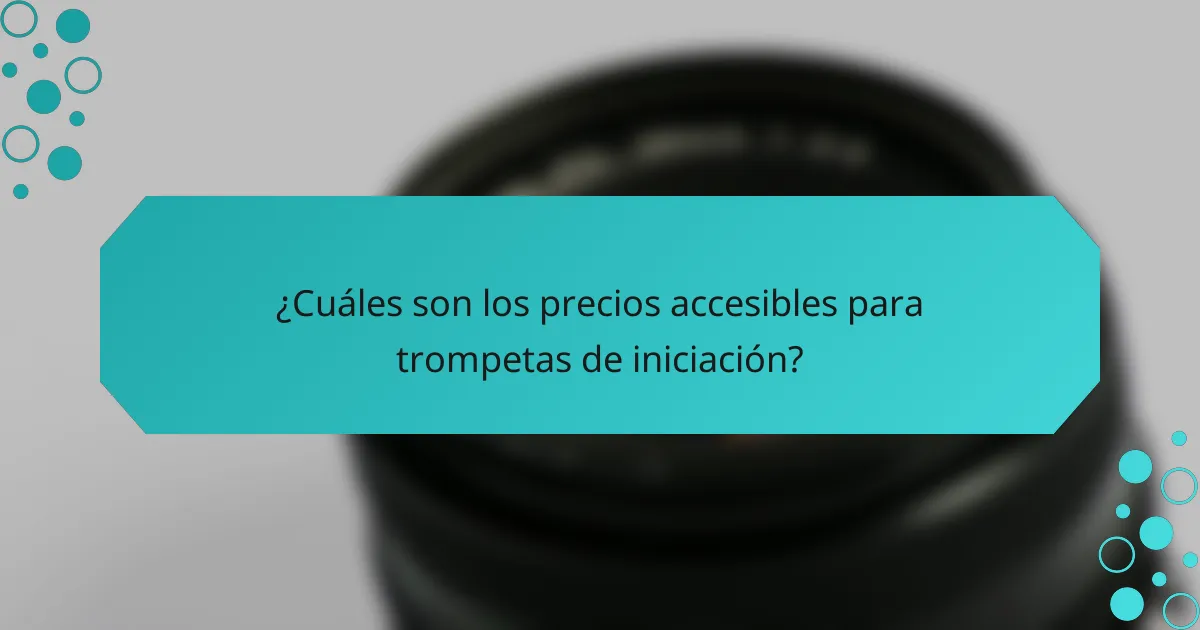 ¿Cuáles son los precios accesibles para trompetas de iniciación?