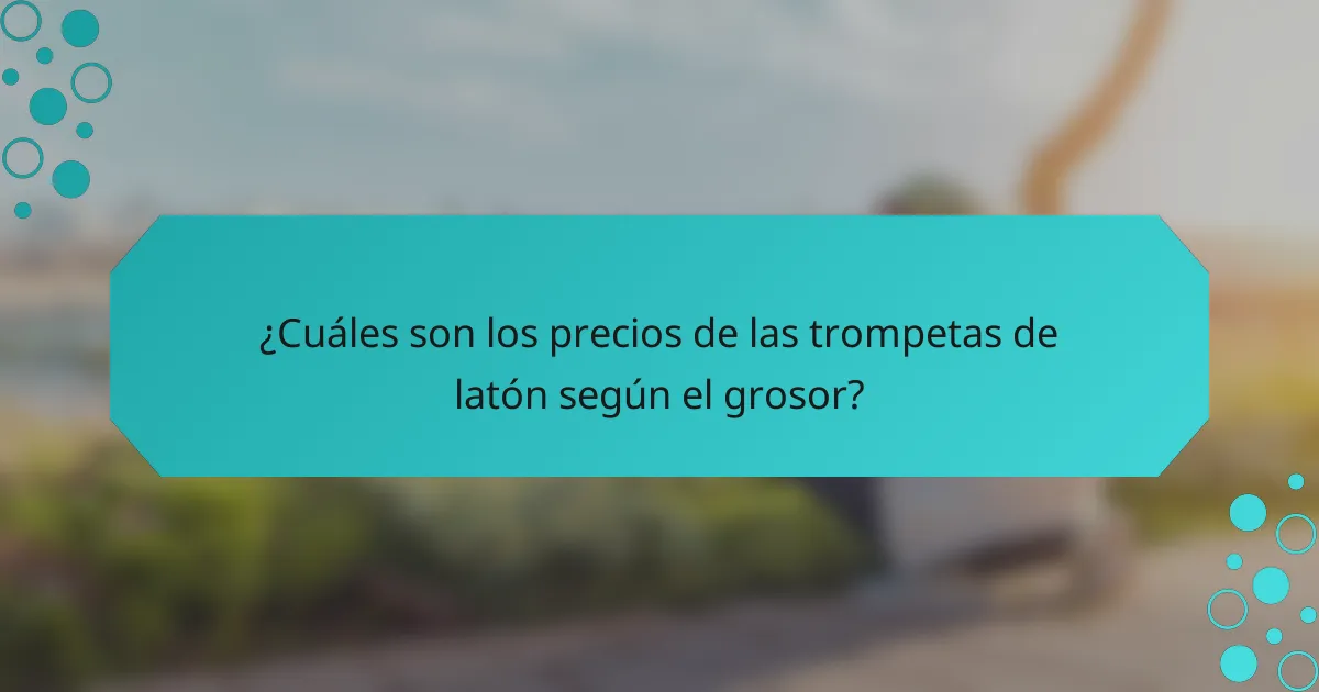 ¿Cuáles son los precios de las trompetas de latón según el grosor?