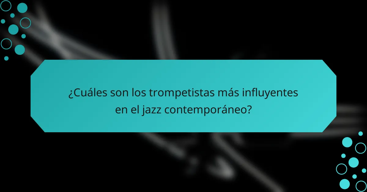 ¿Cuáles son los trompetistas más influyentes en el jazz contemporáneo?