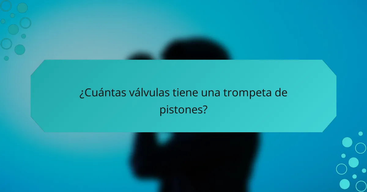 ¿Cuántas válvulas tiene una trompeta de pistones?