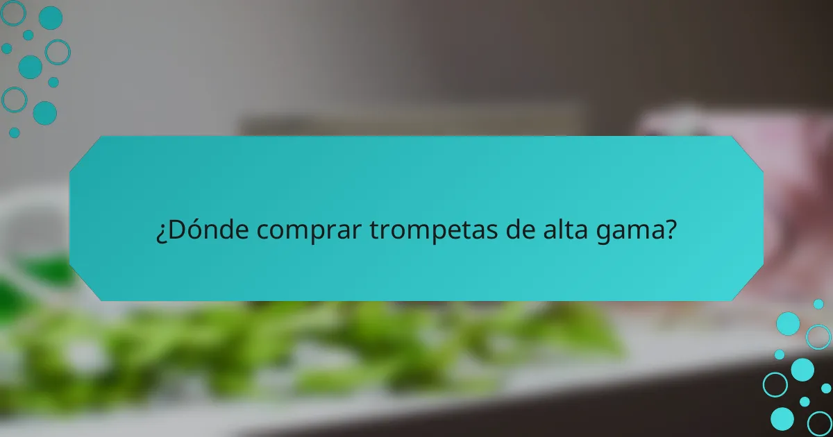 ¿Dónde comprar trompetas de alta gama?