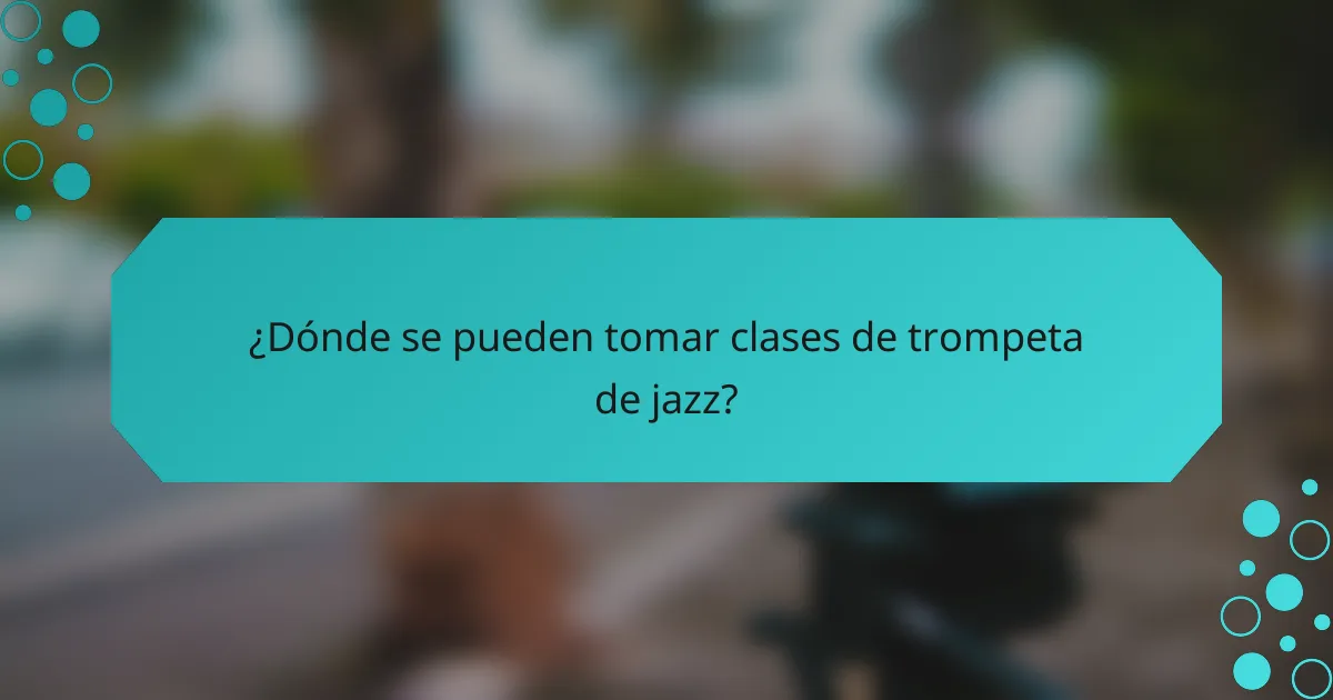 ¿Dónde se pueden tomar clases de trompeta de jazz?