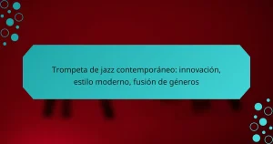 Trompeta de jazz contemporáneo: innovación, estilo moderno, fusión de géneros
