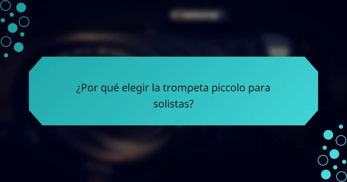 ¿Por qué elegir la trompeta piccolo para solistas?