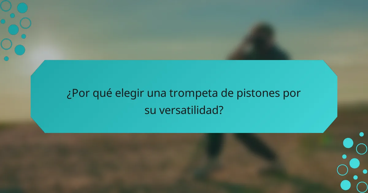 ¿Por qué elegir una trompeta de pistones por su versatilidad?