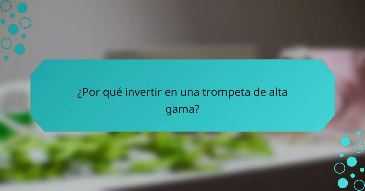 ¿Por qué invertir en una trompeta de alta gama?