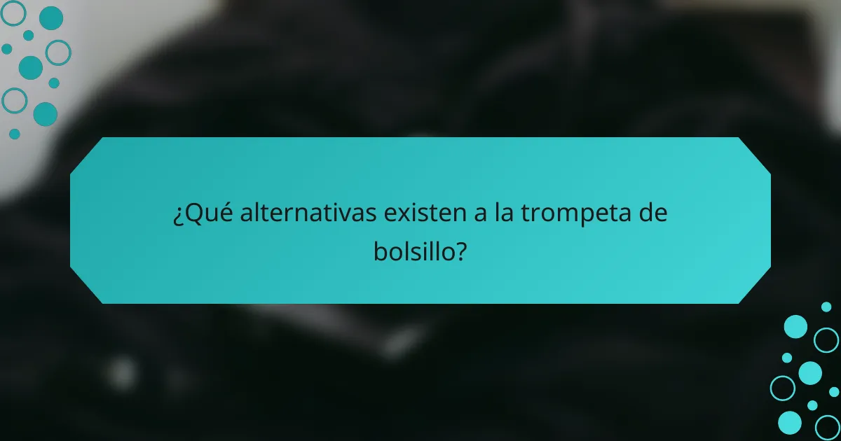 ¿Qué alternativas existen a la trompeta de bolsillo?