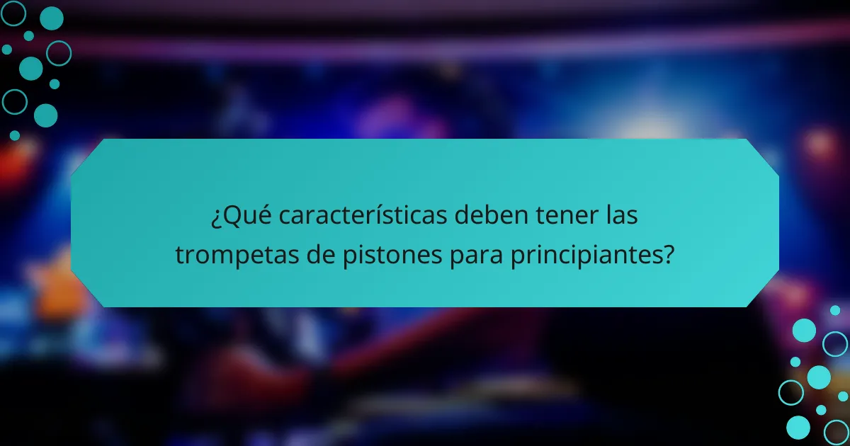 ¿Qué características deben tener las trompetas de pistones para principiantes?