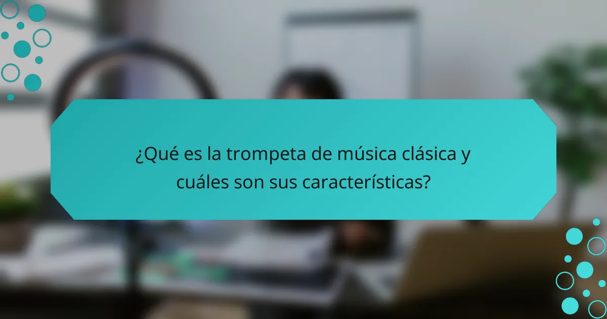 ¿Qué es la trompeta de música clásica y cuáles son sus características?