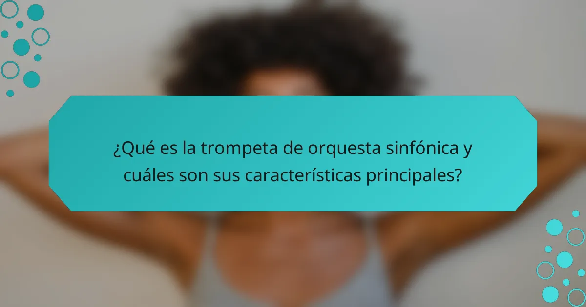¿Qué es la trompeta de orquesta sinfónica y cuáles son sus características principales?