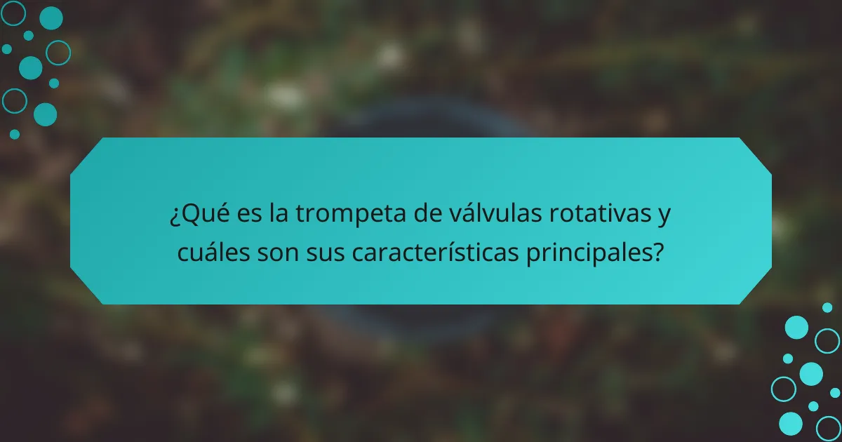 ¿Qué es la trompeta de válvulas rotativas y cuáles son sus características principales?