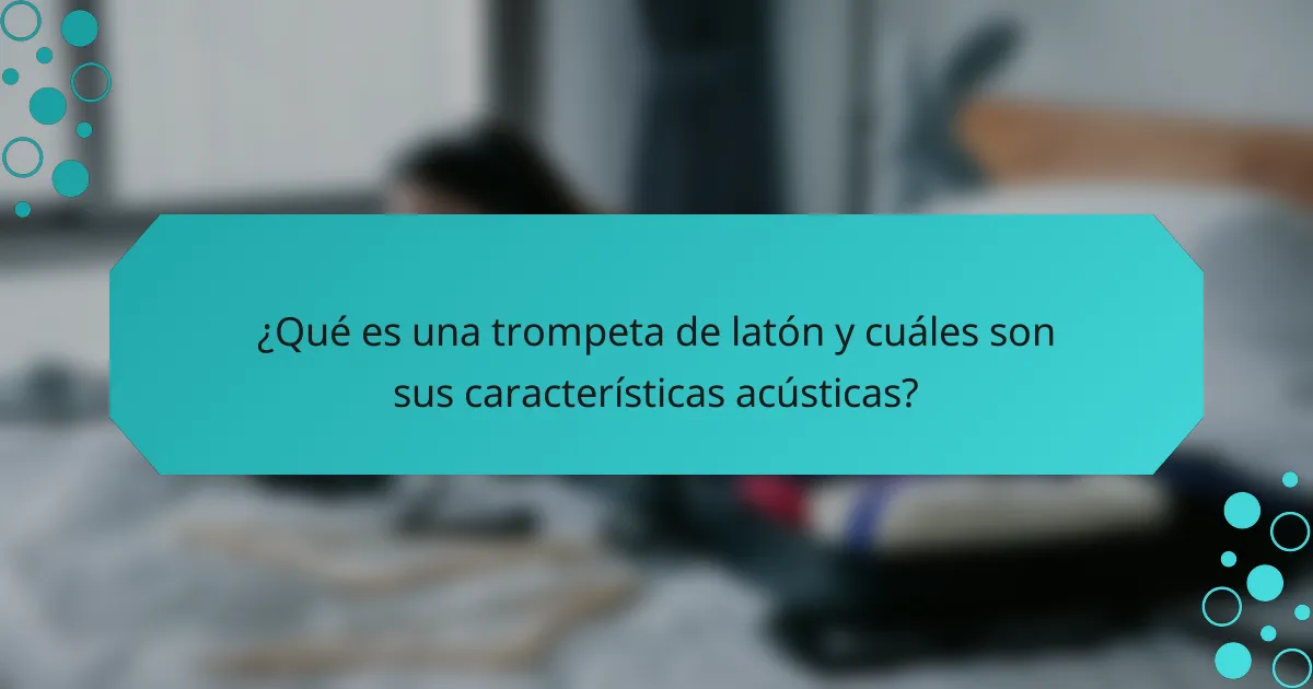 ¿Qué es una trompeta de latón y cuáles son sus características acústicas?