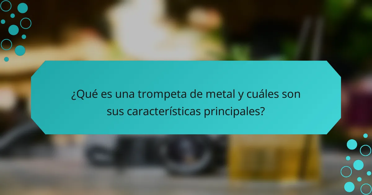 ¿Qué es una trompeta de metal y cuáles son sus características principales?