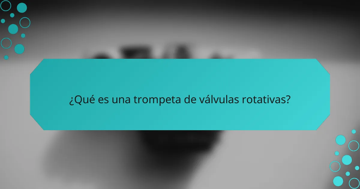 ¿Qué es una trompeta de válvulas rotativas?