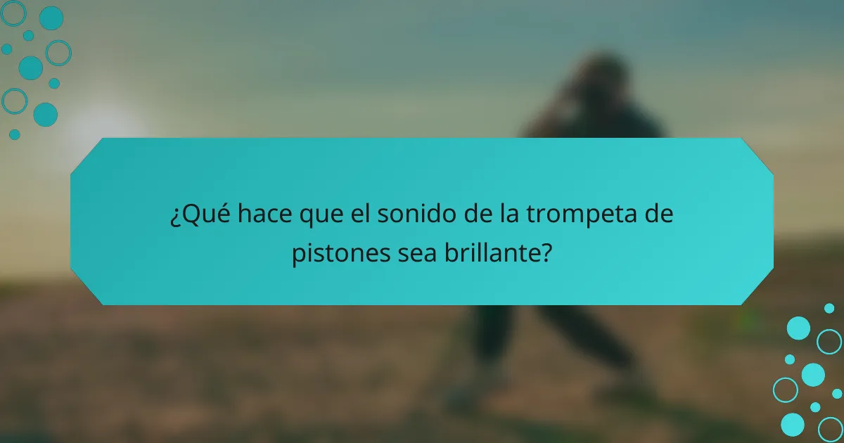 ¿Qué hace que el sonido de la trompeta de pistones sea brillante?