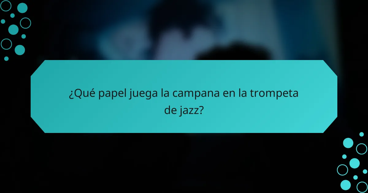 ¿Qué papel juega la campana en la trompeta de jazz?