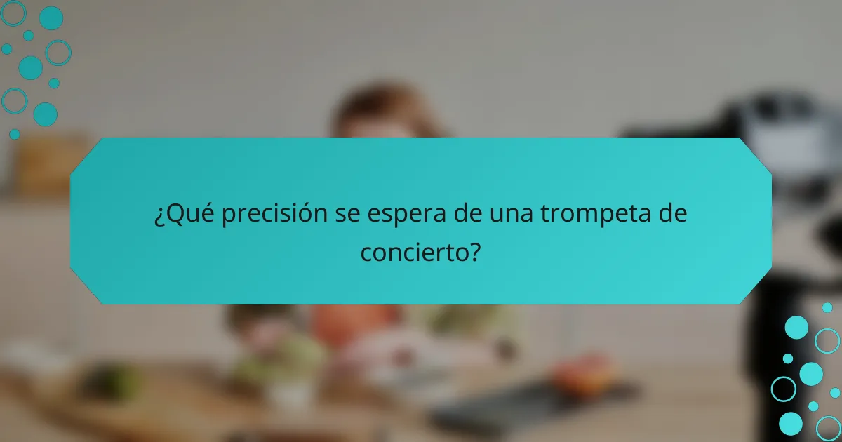 ¿Qué precisión se espera de una trompeta de concierto?