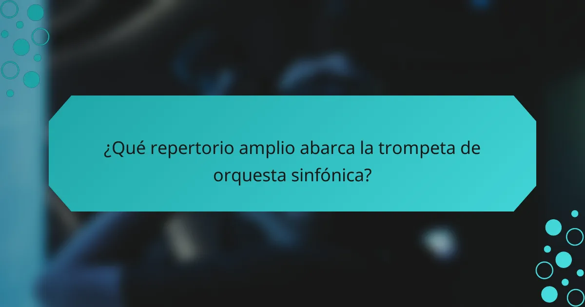 ¿Qué repertorio amplio abarca la trompeta de orquesta sinfónica?