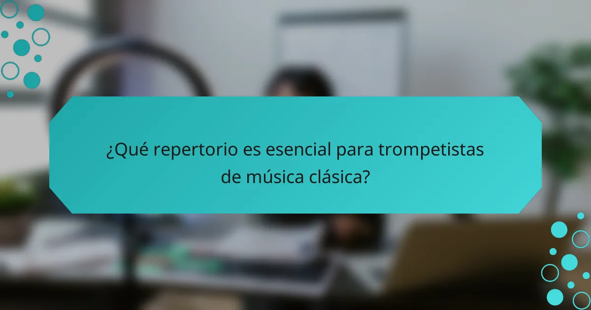 ¿Qué repertorio es esencial para trompetistas de música clásica?